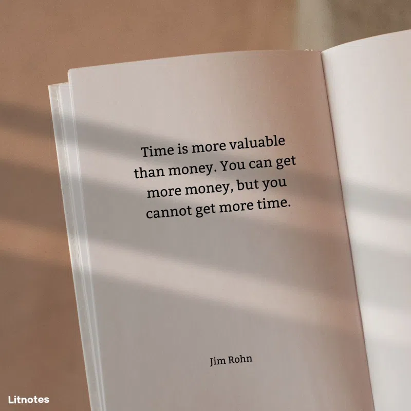 Time is more valuable than money. You can get more money, but you cannot get more time.